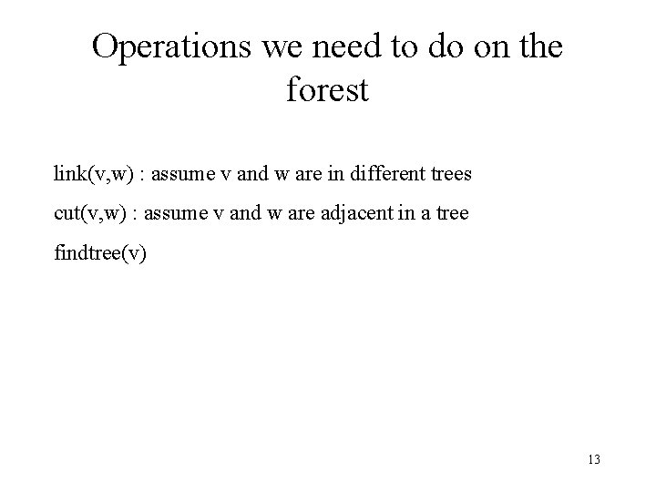 Operations we need to do on the forest link(v, w) : assume v and
