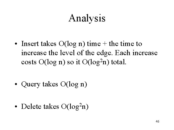 Analysis • Insert takes O(log n) time + the time to increase the level