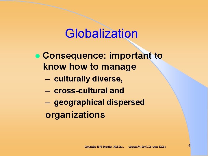 Globalization l Consequence: important to know how to manage – culturally diverse, – cross-cultural