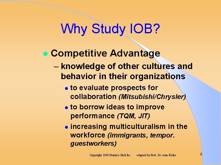 Why Study IOB? l Competitive Advantage – knowledge of other cultures and behavior in