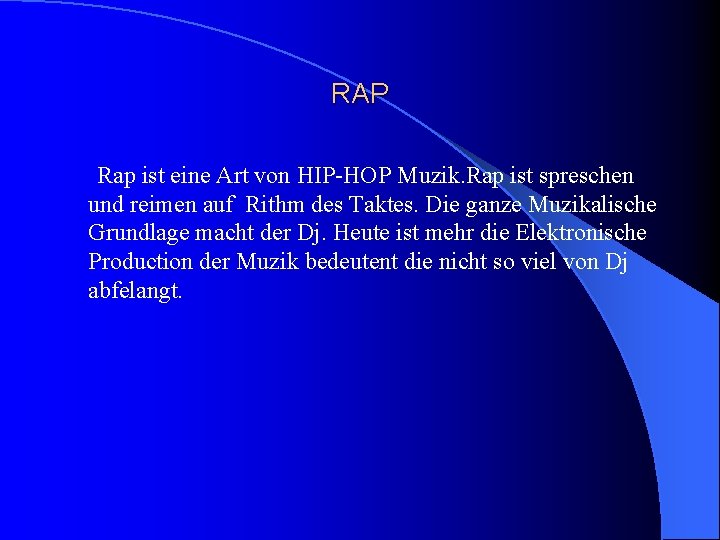 RAP Rap ist eine Art von HIP-HOP Muzik. Rap ist spreschen und reimen auf