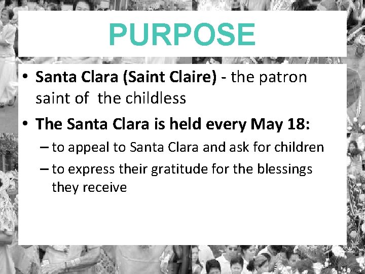 PURPOSE • Santa Clara (Saint Claire) - the patron saint of the childless •