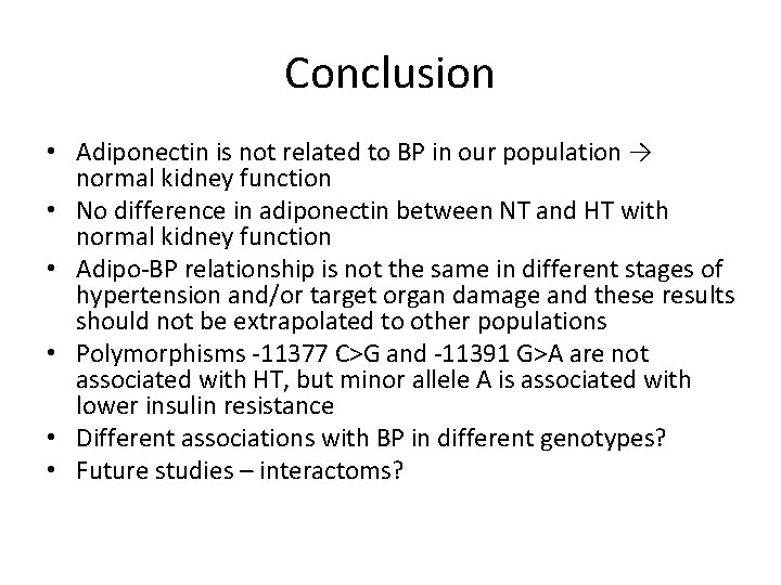Conclusion • Adiponectin is not related to BP in our population → normal kidney