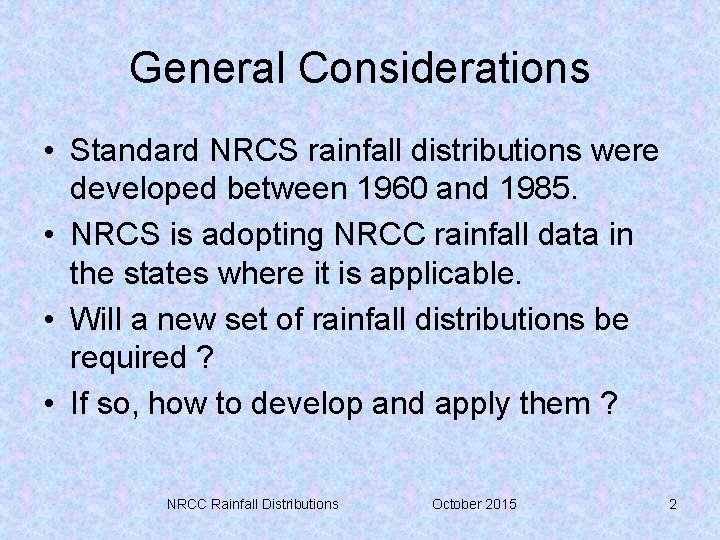 General Considerations • Standard NRCS rainfall distributions were developed between 1960 and 1985. •