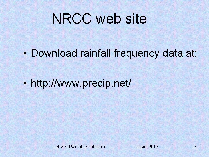 NRCC web site • Download rainfall frequency data at: • http: //www. precip. net/