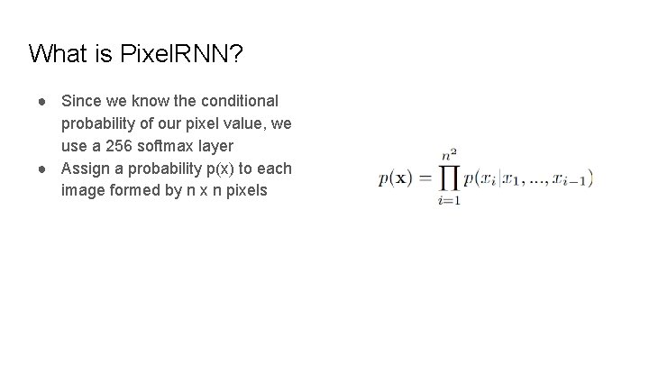What is Pixel. RNN? ● Since we know the conditional probability of our pixel