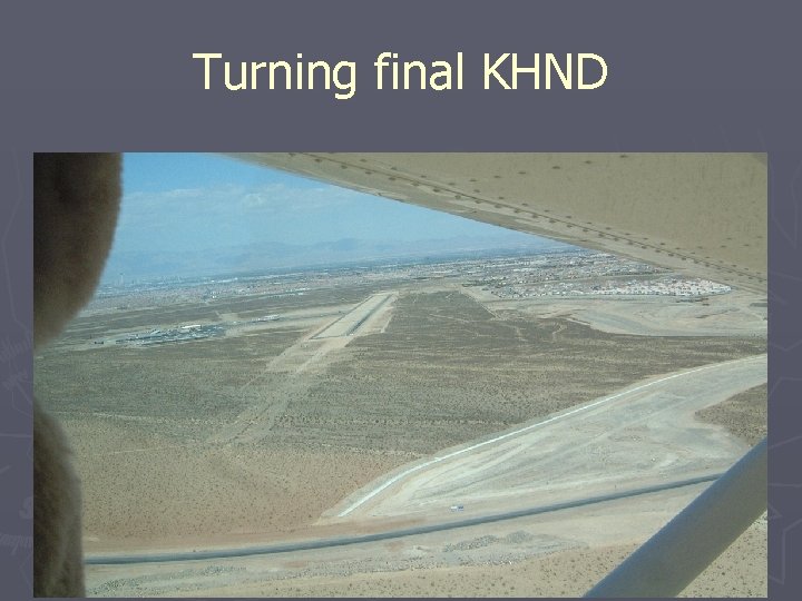 Turning final KHND 