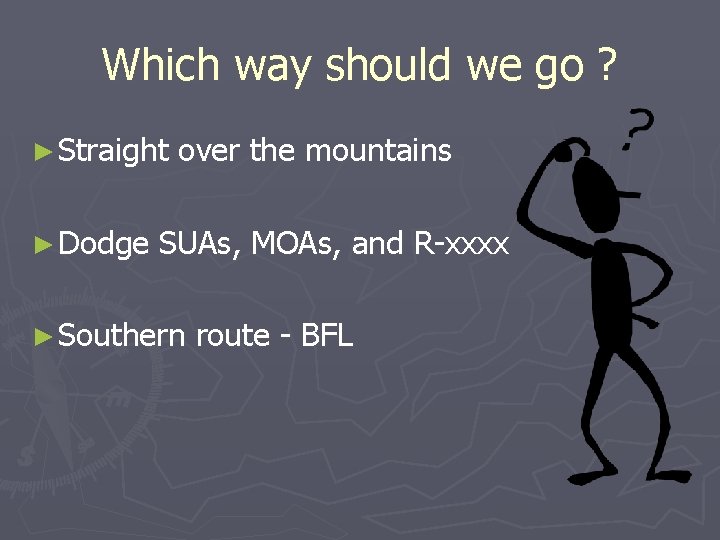 Which way should we go ? ► Straight over the mountains ► Dodge SUAs,