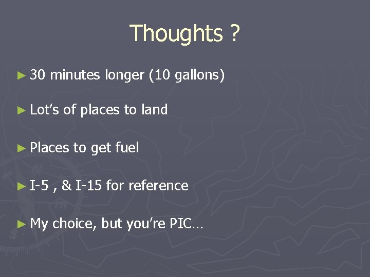 Thoughts ? ► 30 minutes longer (10 gallons) ► Lot’s of places to land