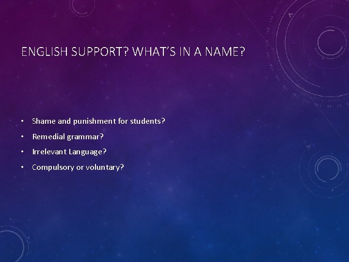 ENGLISH SUPPORT? WHAT’S IN A NAME? • Shame and punishment for students? • Remedial