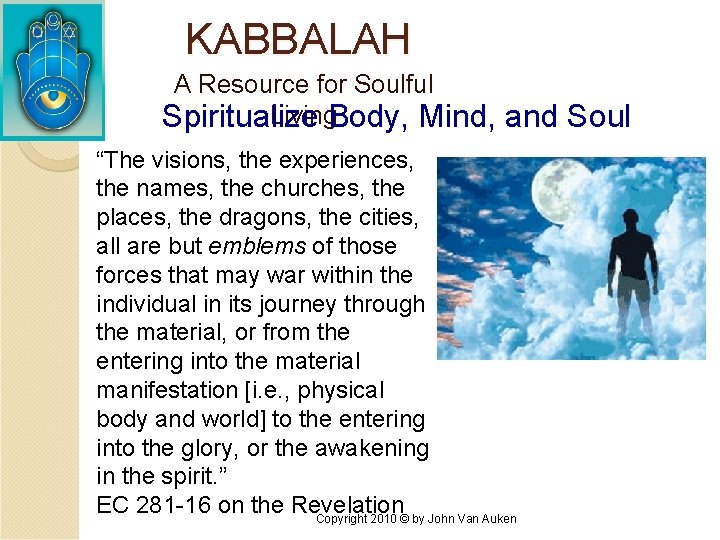 KABBALAH A Resource for Soulful Living. Body, Mind, Spiritualize and Soul “The visions, the