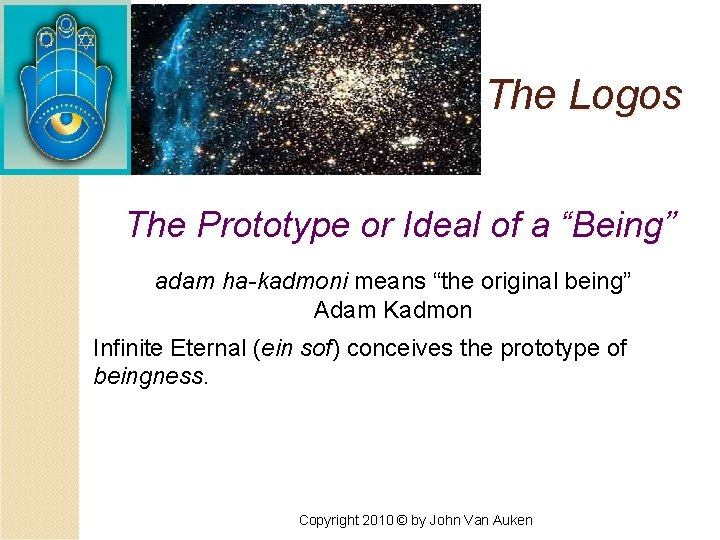 The Logos The Prototype or Ideal of a “Being” adam ha-kadmoni means “the original