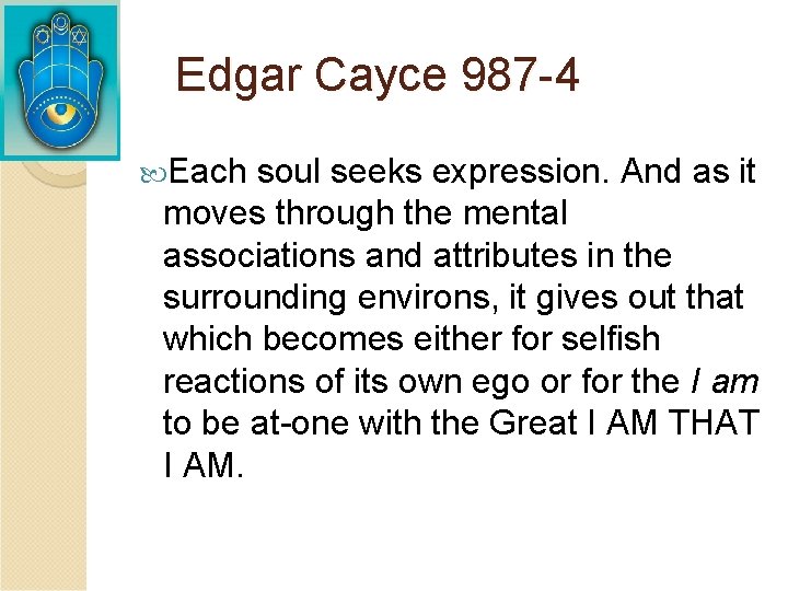 Edgar Cayce 987 -4 Each soul seeks expression. And as it moves through the