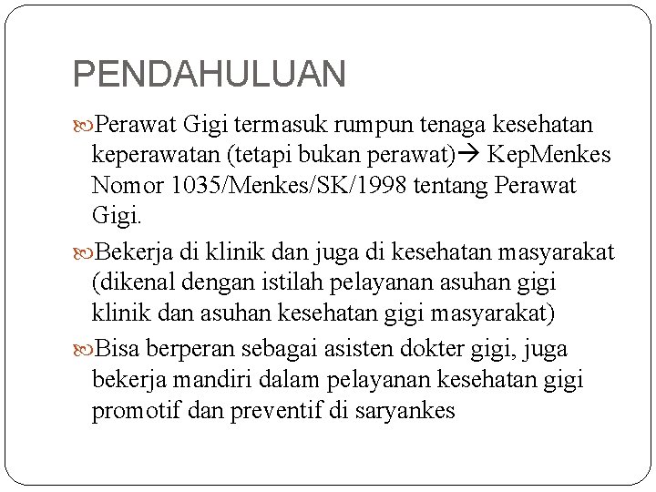 PENDAHULUAN Perawat Gigi termasuk rumpun tenaga kesehatan keperawatan (tetapi bukan perawat) Kep. Menkes Nomor