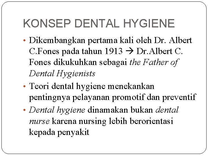 KONSEP DENTAL HYGIENE • Dikembangkan pertama kali oleh Dr. Albert C. Fones pada tahun