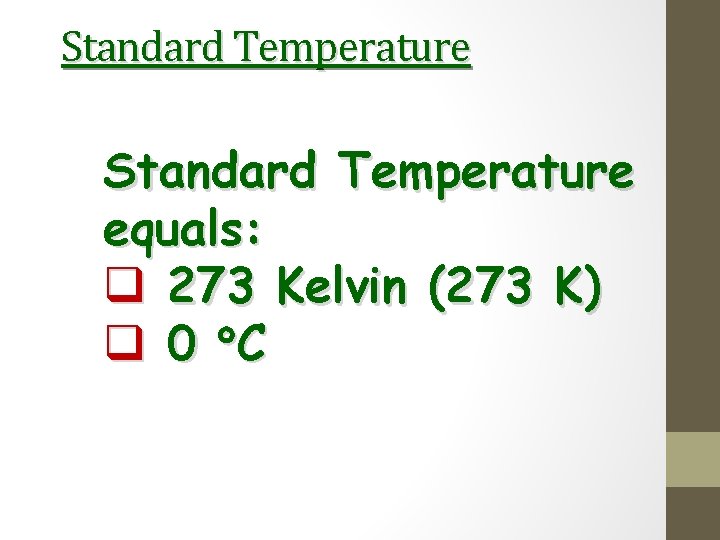 Standard Temperature equals: q 273 Kelvin (273 K) q 0 C 