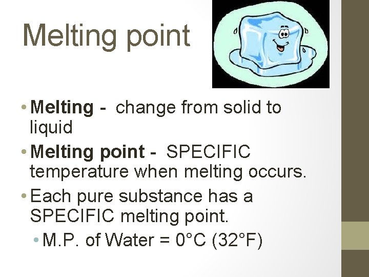 Melting point • Melting - change from solid to liquid • Melting point -
