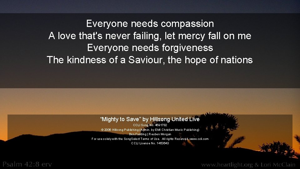 Everyone needs compassion A love that's never failing, let mercy fall on me Everyone