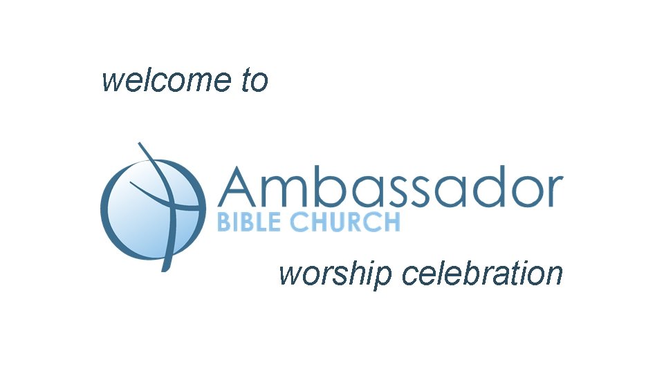 welcome to worship celebration 