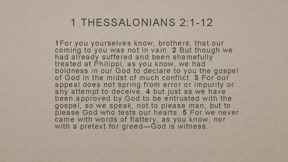 1 THESSALONIANS 2: 1 -12 1 For yourselves know, brothers, that our coming to