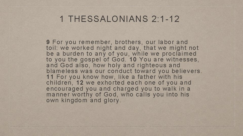 1 THESSALONIANS 2: 1 -12 9 For you remember, brothers, our labor and toil: