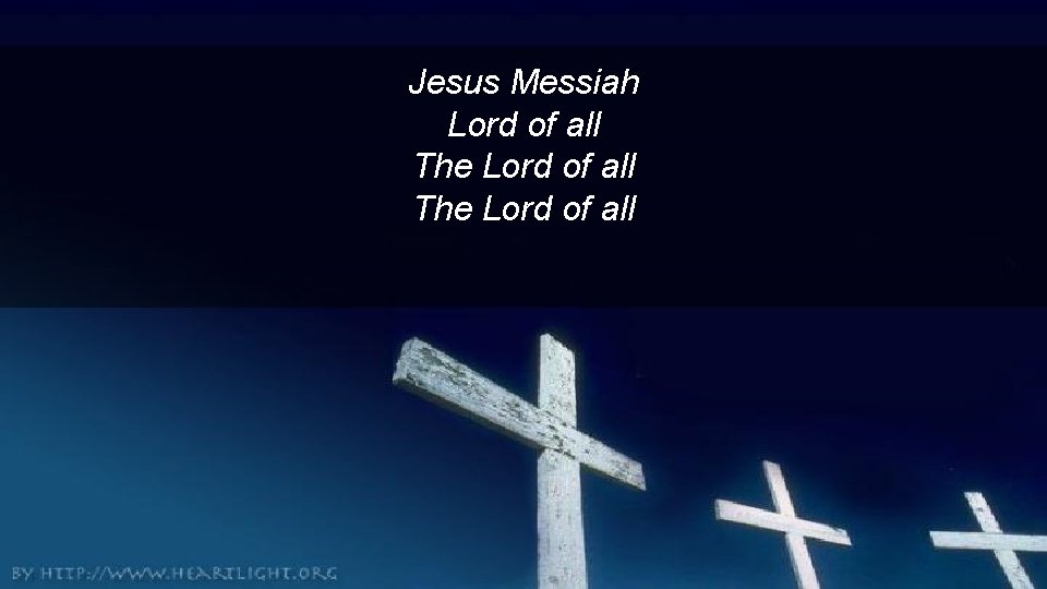 Jesus Messiah Lord of all The Lord of all 