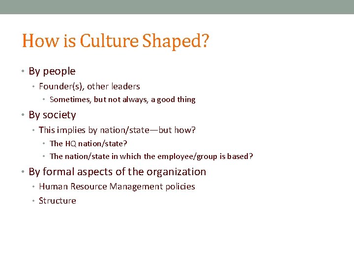 How is Culture Shaped? • By people • Founder(s), other leaders • Sometimes, but