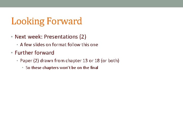 Looking Forward • Next week: Presentations (2) • A few slides on format follow