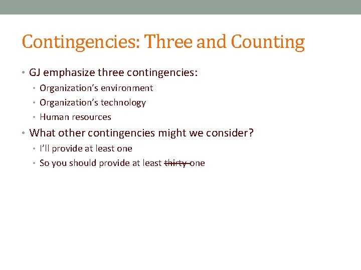 Contingencies: Three and Counting • GJ emphasize three contingencies: • Organization’s environment • Organization’s