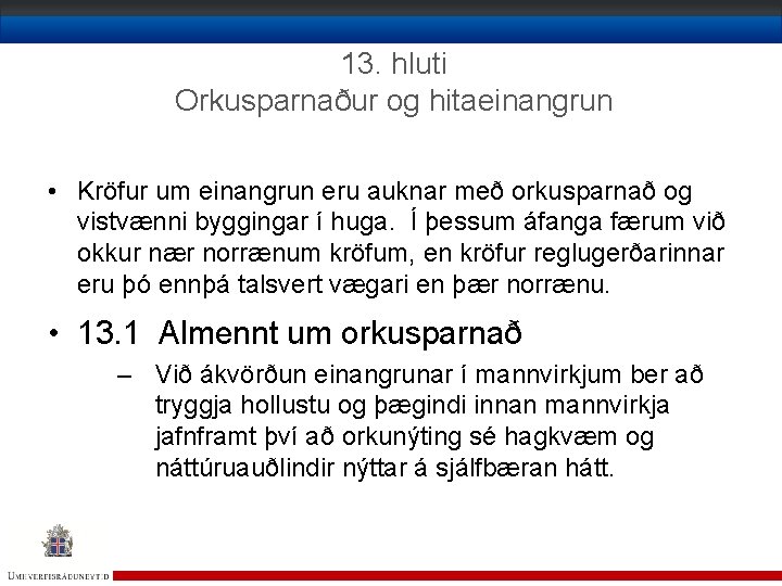 13. hluti Orkusparnaður og hitaeinangrun • Kröfur um einangrun eru auknar með orkusparnað og