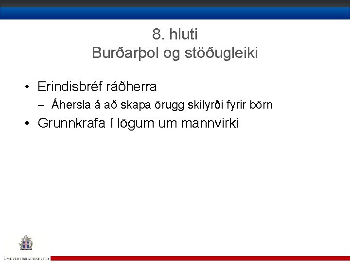 8. hluti Burðarþol og stöðugleiki • Erindisbréf ráðherra – Áhersla á að skapa örugg