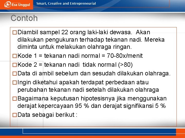 Contoh � Diambil sampel 22 orang laki-laki dewasa. Akan dilakukan pengukuran terhadap tekanan nadi.
