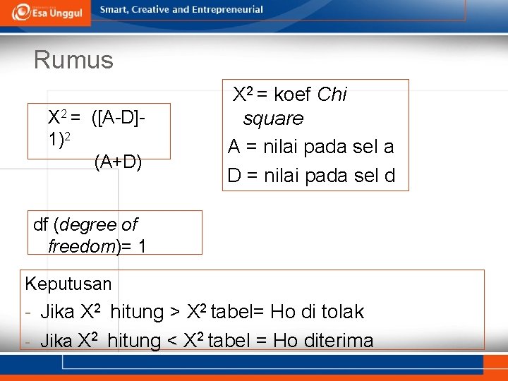 Rumus X 2 = ([A-D]1)2 (A+D) X 2 = koef Chi square A =