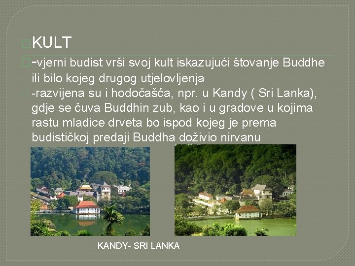 �KULT �-vjerni budist vrši svoj kult iskazujući štovanje Buddhe ili bilo kojeg drugog utjelovljenja