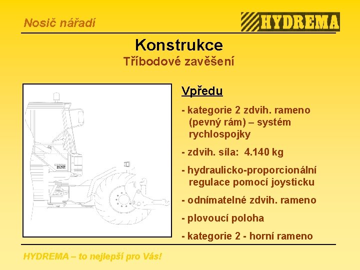 Nosič nářadí Konstrukce Tříbodové zavěšení Vpředu - kategorie 2 zdvih. rameno (pevný rám) –