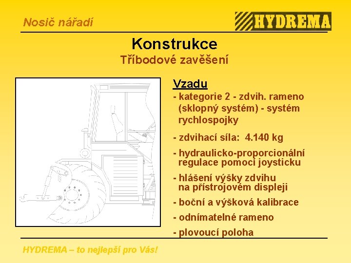 Nosič nářadí Konstrukce Tříbodové zavěšení Vzadu - kategorie 2 - zdvih. rameno (sklopný systém)