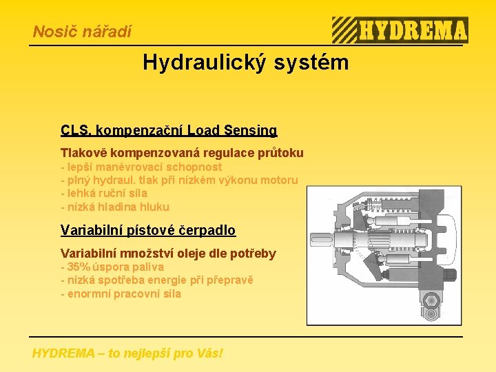 Nosič nářadí Hydraulický systém CLS, kompenzační Load Sensing Tlakově kompenzovaná regulace průtoku - lepší