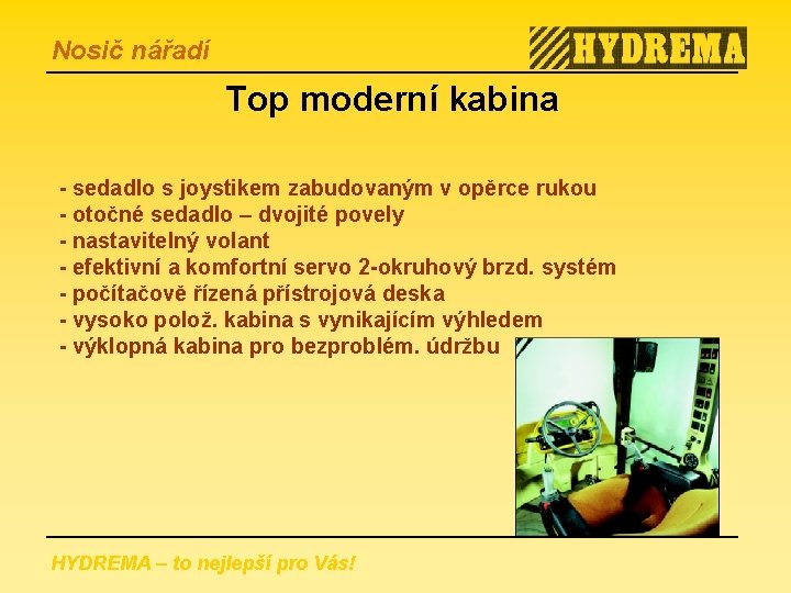 Nosič nářadí Top moderní kabina - sedadlo s joystikem zabudovaným v opěrce rukou -