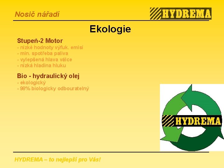 Nosič nářadí Ekologie Stupeň-2 Motor - nízké hodnoty výfuk. emisí - min. spotřeba paliva