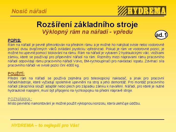 Nosič nářadí Rozšíření základního stroje Výklopný rám na nářadí - vpředu POPIS: ad. 1