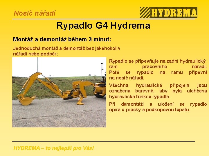 Nosič nářadí Rypadlo G 4 Hydrema Montáž a demontáž během 3 minut: Jednoduchá montáž