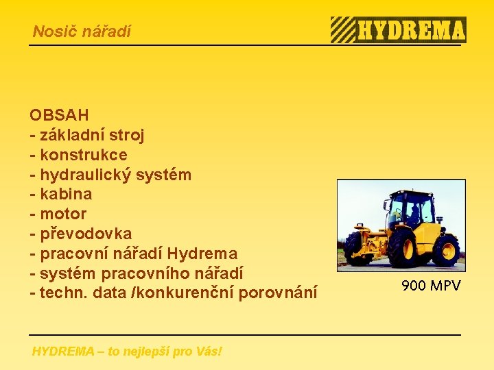 Nosič nářadí OBSAH - základní stroj - konstrukce - hydraulický systém - kabina -