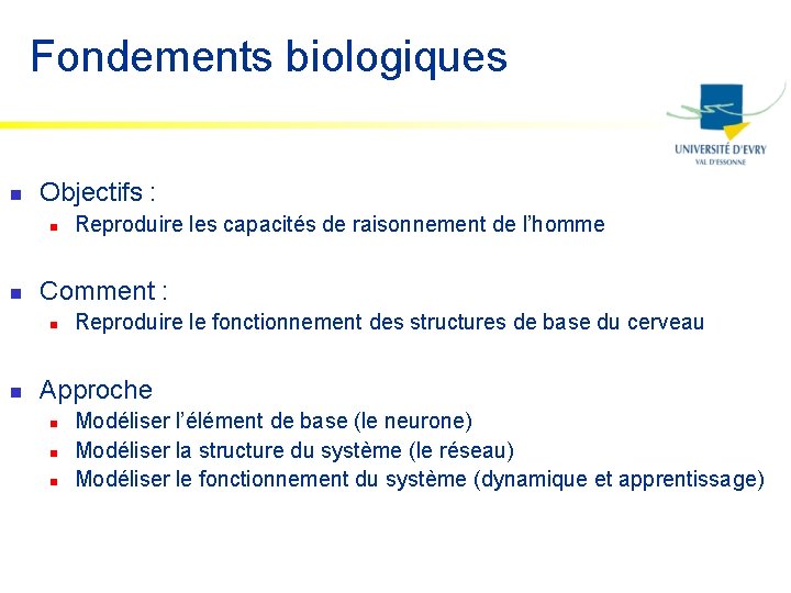 Fondements biologiques n Objectifs : n n Comment : n n Reproduire les capacités