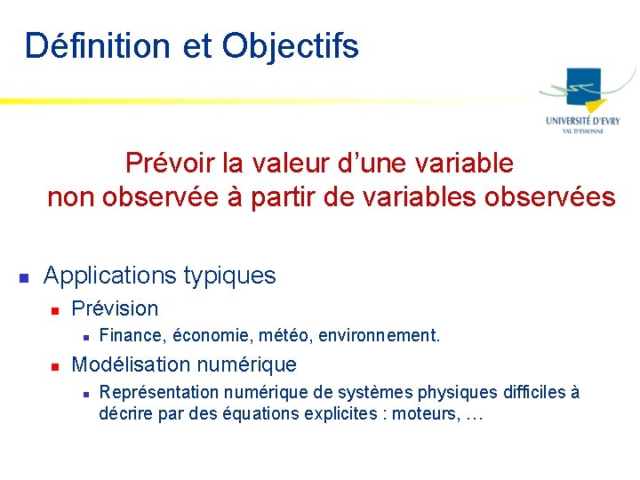 Définition et Objectifs Prévoir la valeur d’une variable non observée à partir de variables