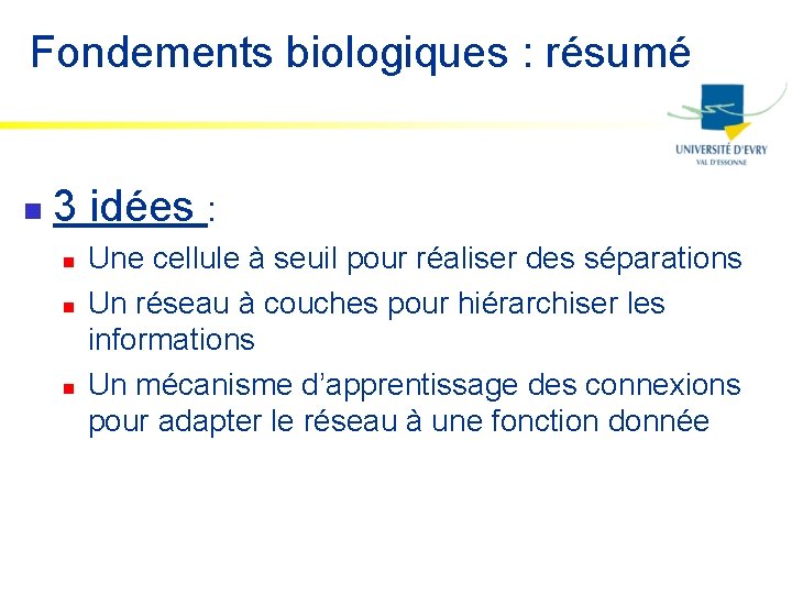 Fondements biologiques : résumé n 3 idées : n n n Une cellule à