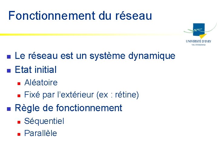 Fonctionnement du réseau n n Le réseau est un système dynamique Etat initial n