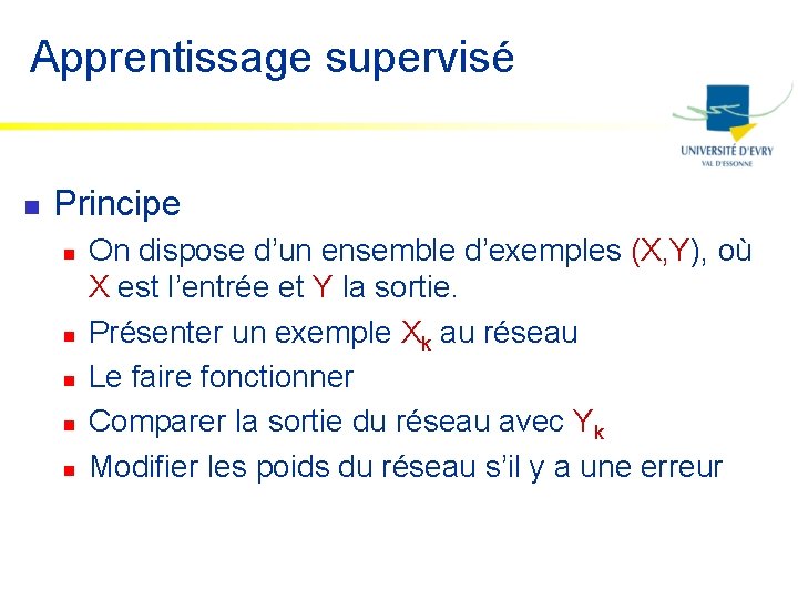 Apprentissage supervisé n Principe n n n On dispose d’un ensemble d’exemples (X, Y),