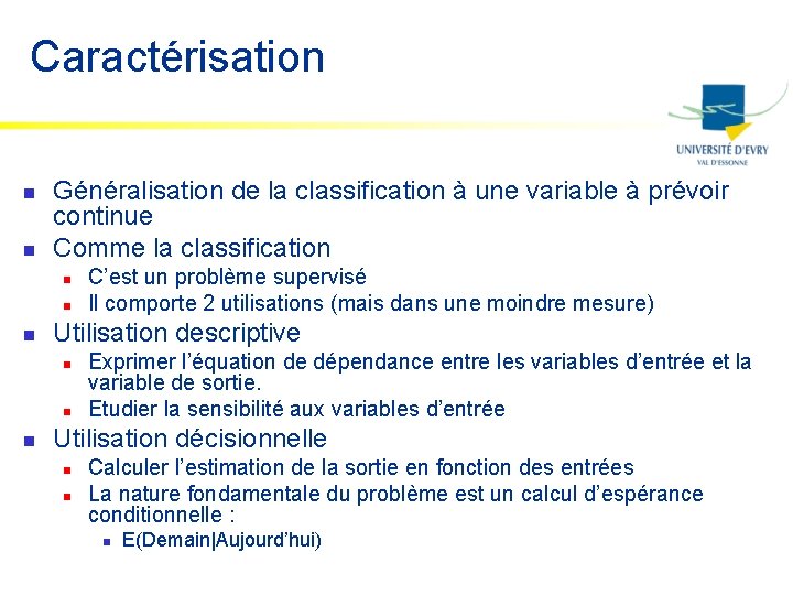 Caractérisation n n Généralisation de la classification à une variable à prévoir continue Comme