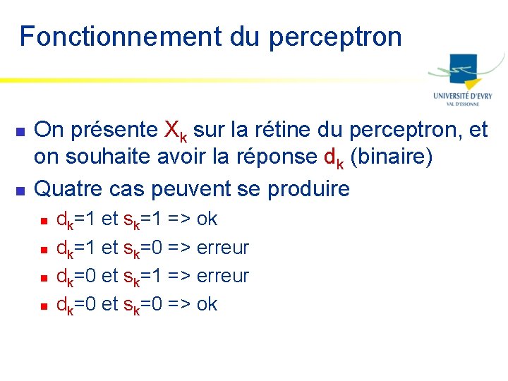 Fonctionnement du perceptron n n On présente Xk sur la rétine du perceptron, et