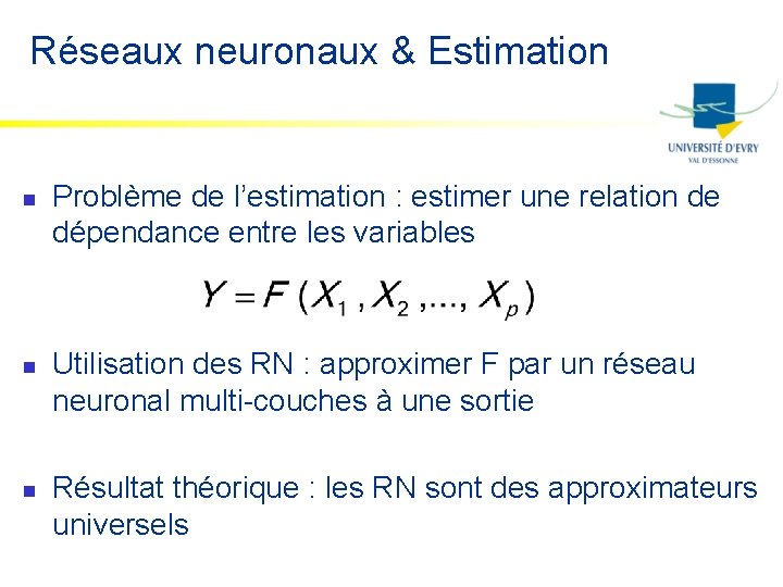 Réseaux neuronaux & Estimation n Problème de l’estimation : estimer une relation de dépendance